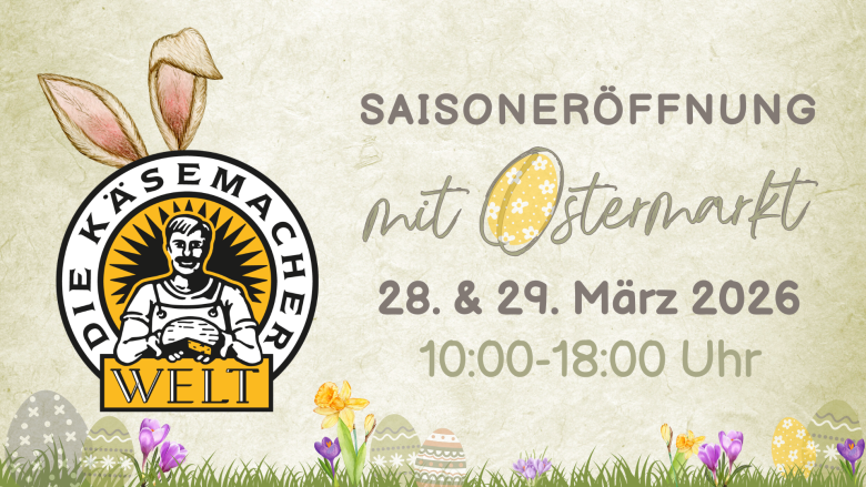 Plakat von der Saisoneröffnung mit Ostermarkt der Käsemacherwelt.